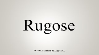 How To Say Rugose [upl. by Buschi]