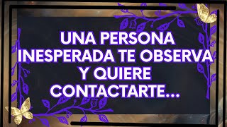 Mensajes del Universo Una Persona Inesperada Te Observa y Quiere Contactarte [upl. by Naivat]