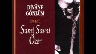 Sami Savni Özer  Divâne Gönlüm [upl. by Zaremski674]