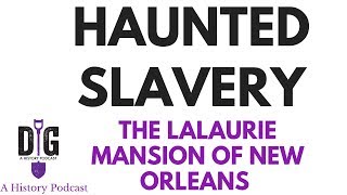 Haunted Slavery The Lalaurie Mansion of New Orleans [upl. by Georglana]