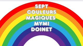 Sept couleurs magiques Mymi Doinet [upl. by Yrhcaz256]