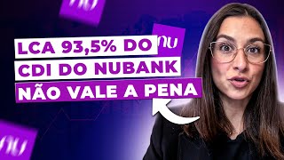 LCA 935 do CDI do Nubank NÃO VALE A PENA entenda o porquê [upl. by Phira]