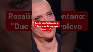 Rosalinda Celentano quotDue anni fa volevo morire“ [upl. by Yoral]