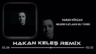 Hasan Kökçam  Nelere Katlandı Bu Yürek Hakan Keleş Remix [upl. by Neidhardt86]