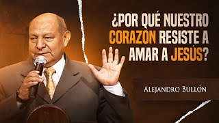 Pr Bullón  ¿Por qué nuestro corazón resiste a amar a Jesús [upl. by Noscire]