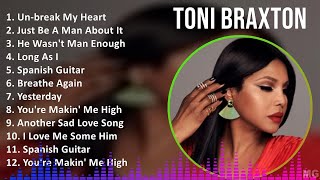 Toni Braxton 2024 MIX Playlist  Unbreak My Heart Just Be A Man About It He Wasnt Man Enough [upl. by Rana]