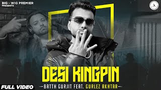 Desi Kingpin Official Video Batth Gurjit Ft Gurlez Akhtar  Punjabi Cops  New Punjabi Songs 2024 [upl. by Nlycaj]