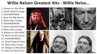 W i l l i e N e l s o n 2024  Greatest Hits Full Album Best Songs [upl. by Oisangi]