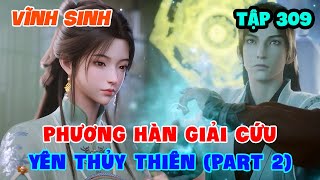 Vĩnh Sinh Tập 309  Phương Hàn Giải Cứu Yên Thủy Thiên Part 2 [upl. by Aenaj933]