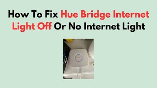 How To Fix Hue Bridge Internet Light Off Or No Internet Light [upl. by Nicoli]