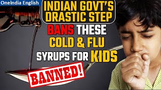 Indian government bans Common Cold and Flu Syrups for kids below 4 years  Oneindia News [upl. by Reagan]