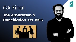 The Arbitration and conciliation Act 1996 CA Final Part 1  Corporate amp Economic Laws  CS Sai [upl. by Lidah580]