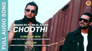 Choothi  Waqar Ex ft Bilal Saeed  Full Audio Song  Beyond Records [upl. by Florrie]