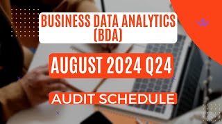 BUSINESS DATA ANALYTICS BDACPA AUGUST 2024 Q24 AUDIT SCHEDULE [upl. by Lurleen]