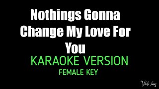 Nothings Gonna Change My Love For You Female Key Karaoke By George Benson [upl. by Pazit]