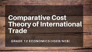 Comparative Cost Theory of International Trade  Grade 12  Economics [upl. by Ardnuasak]