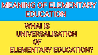 Meaning of Elementary EducationUniversalisation of Elementary EducationBED notes in Hindi [upl. by Eneloj]