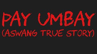 PAY UMBAY Aswang True Story [upl. by Faline777]