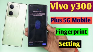 Vivo y300 plus in display fingerprint setting  Vivo y300 plus fingerprint sensor lock  fingerprint [upl. by Paten]