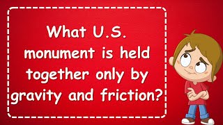 What US monument is held together only by gravity and friction Answer Explained [upl. by Yllom]