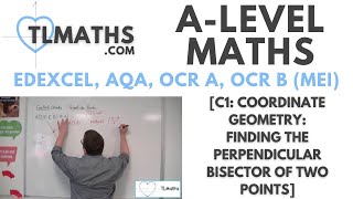 ALevel Maths C116 Coordinate Geometry Finding the Perpendicular Bisector of Two Points [upl. by Ellenaej]