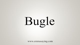 How To Say Bugle [upl. by Westberg]