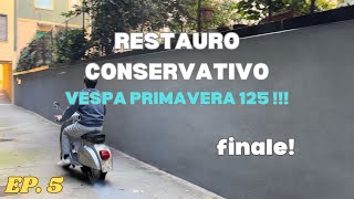 RESTAURO CONSERVATIVO  VESPA PRIMAVERA 125  EP5 EPISODIO FINALE [upl. by Yrekcaz]