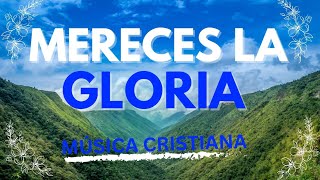 MERECES LA GLORIA  MUSICA CRISTIANA [upl. by Liddy251]