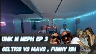 UNK N NEPH EP 3 CELTICS VS MAVS PREDITCON  FUNNY ISH funny comedy podcast nba [upl. by Peednama]