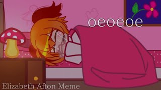 Oeoeoe  Elizabeth afton Meme  FNaF  TW blood gore child abse ⚠️ [upl. by Watkins]