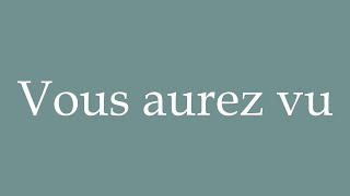 How to Pronounce Vous aurez vu You will have seen Correctly in French [upl. by Hibbs]