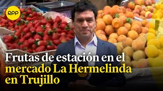 Nuestra Tierra Conocemos las frutas de estación en el mercado La Hermelinda en Trujillo [upl. by Nnaarat]