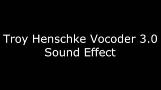 Troy Henschke Vocoder 30 Sound Effect [upl. by Carlisle539]