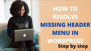 How To Resolve Missing Header Menu Issue In Your Wordpress Website [upl. by Ecilegna64]