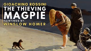 Gioachino ROSSINI  The Thieving Magpie  Featuring paintings by Winslow HOMER [upl. by Holtorf]