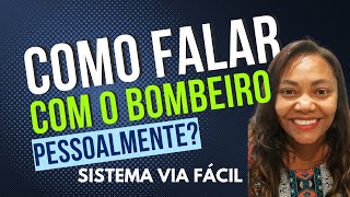 Como falar com o bombeiro pessoalmente Sistema Via Fácil [upl. by Amleht4]