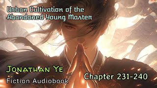 Chapter 231240  Urban Cultivation of the Abandoned Young Master  Jonathan Ye  Fiction AudioBooks [upl. by Eldoree]