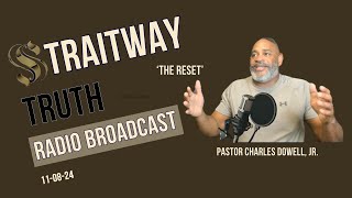 Straitway Truth Radio Broadcast 2024 11 08  The Reset [upl. by Aehsrop]