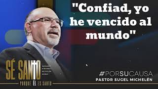 quotConfiad yo he vencido al mundoquot  Pastor Sugel Michelen [upl. by Aelber]