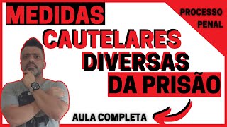 Das outras medidas cautelares diversas da prisão  Aula Completa  Processo Penal [upl. by Halac543]