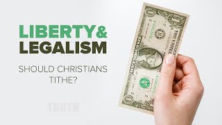 Liberty amp Legalism What About Tithing [upl. by Selij]