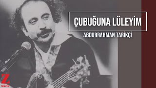 Abdurrahman Tarikçi  Çubuğuna Lüleyim I İmece 2014 © Z Müzik [upl. by Livesay635]