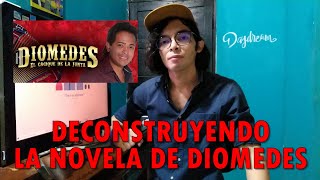 DECONSTRUYENDO LA NOVELA DE DIOMEDES [upl. by Florenza998]