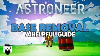 Astroneer  10  BASE REMOVAL  A HELPFUL GUIDE [upl. by Monahan]