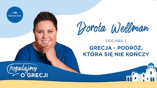 Dorota Wellman i niekończąca się grecka podróż  Pogadajmy o Grecji  podcast Grecosa [upl. by Aitsirk481]