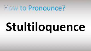 How to Pronounce Stultiloquence [upl. by Andriette]