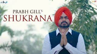 Prabh Gill  Shukrana  ਸ਼ੁਕਰਾਨਾ 🙏  Official Video [upl. by Enilatan]