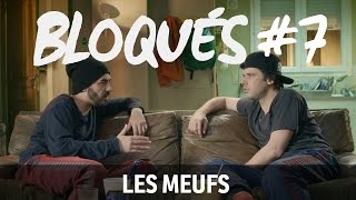 Bloqués 7  Les meufs [upl. by Piefer]