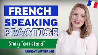 French Speaking Practice for BeginnersIntermediates  Repeat After Me  En retard 🇫🇷 [upl. by Ahsekat]