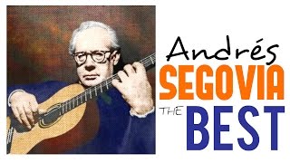 The Best of Andrés Segovia  Guitar Masterpieces for Classical Music Lovers Full Album HQ [upl. by Hatty]